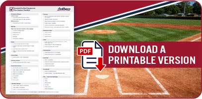 Download a printable version of the Baseball/Softball Equipment Pre-Season Checklist